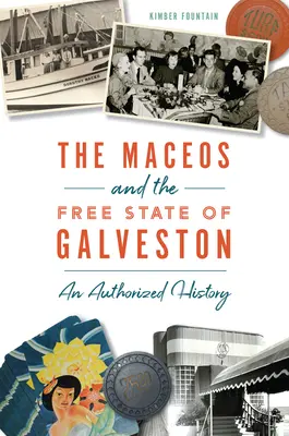 A Maceos és a galvestoni szabadállam: Egy hitelesített történet - The Maceos and the Free State of Galveston: An Authorized History