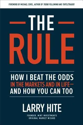 A szabály: Hogyan győztem le az esélyeket a piacokon és az életben - és hogyan tudod te is legyőzni őket - The Rule: How I Beat the Odds in the Markets and in Life--And How You Can Too