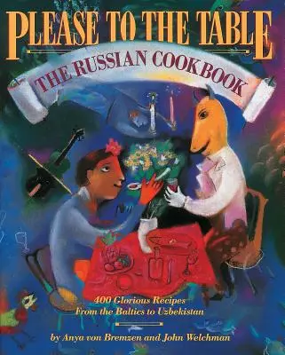 Kérem az asztalhoz: Az orosz szakácskönyv - Please to the Table: The Russian Cookbook