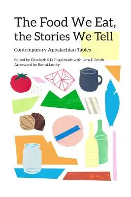 Az étel, amit eszünk, a történetek, amiket mesélünk: Kortárs appalachiai asztalok - The Food We Eat, the Stories We Tell: Contemporary Appalachian Tables