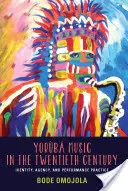 Yoruba Music in the Twentieth Century - Identity, Agency, and Performance Practice (Omojola Bode (Ügyfél)) - Yoruba Music in the Twentieth Century - Identity, Agency, and Performance Practice (Omojola Bode (Customer))