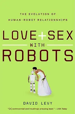 Szerelem és szex robotokkal: Az ember-robot kapcsolatok fejlődése - Love and Sex with Robots: The Evolution of Human-Robot Relationships