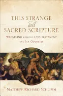 Ez a különös és a Szentírás: Birkózás az Ószövetséggel és annak furcsaságaival - This Strange and Sacred Scripture: Wrestling with the Old Testament and Its Oddities