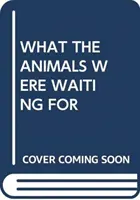 AMIRE AZ ÁLLATOK VÁRTAK - WHAT THE ANIMALS WERE WAITING FOR