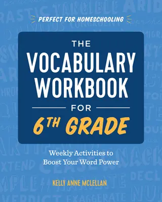 The Vocabulary Workbook for 6th Grade: Weekly Activities to Boost Your Word Power (Szókincsfejlesztő munkafüzet 6. osztályosoknak: Heti tevékenységek a szavak erejének növelésére) - The Vocabulary Workbook for 6th Grade: Weekly Activities to Boost Your Word Power