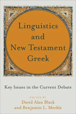 Nyelvészet és újszövetségi görög: A jelenlegi vita kulcskérdései - Linguistics and New Testament Greek: Key Issues in the Current Debate