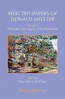 Donald Meltzer válogatott írásai - 2. kötet: A pszichoanalízis filozófiája és története - Selected Papers of Donald Meltzer - Vol. 2: Philosophy and History of Psychoanalysis