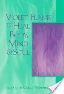 Ibolyaláng a test, az elme és a lélek gyógyítására - Violet Flame to Heal Body, Mind & Soul