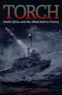 Fáklya: Észak-Afrika és a szövetségesek útja a győzelemhez - Torch: North Africa and the Allied Path to Victory