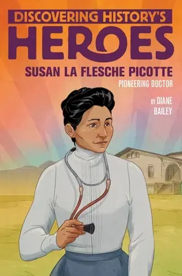 Susan La Flesche Picotte: A történelem hőseinek felfedezése - Susan La Flesche Picotte: Discovering History's Heroes