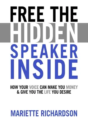 Ingyenes A benned rejlő hangszóró - Hogyan hozhat pénzt a hangod és adhatod meg a vágyott életed - Free The Hidden Speaker Inside - How Your Voice Can Make You Money and Give You the Life You Desire