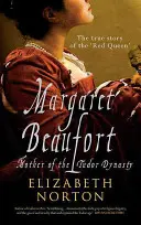 Margaret Beaufort: A Tudor-dinasztia anyja - Margaret Beaufort: Mother of the Tudor Dynasty