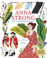 Anna Strong: Strong: Egy kém az amerikai forradalom idején - Anna Strong: A Spy During the American Revolution