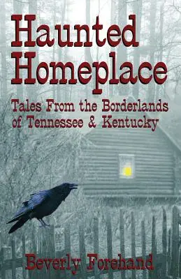 Kísértetjárta otthonok - Mesék Tennessee és Kentucky határvidékéről - Haunted Homeplace - Tales from the Borderlands of Tennessee & Kentucky