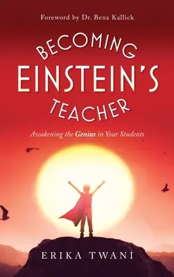 Einstein tanárává válni: A zsenialitás felébresztése a diákjaidban - Becoming Einstein's Teacher: Awakening the Genius in Your Students