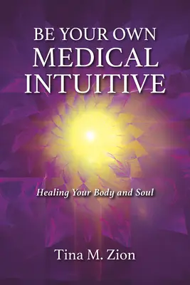 Légy a saját orvosi intuitívod, 3: A tested és a lelked gyógyítása - Be Your Own Medical Intuitive, 3: Healing Your Body and Soul