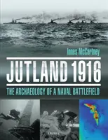 Jütland 1916: Egy tengeri csatatér régészete - Jutland 1916: The Archaeology of a Naval Battlefield