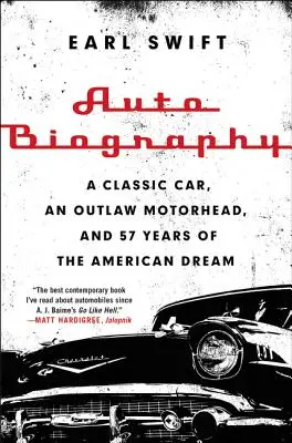 Autóéletrajz: Egy klasszikus autó, egy törvényen kívüli motoros és 57 év az amerikai álomból - Auto Biography: A Classic Car, an Outlaw Motorhead, and 57 Years of the American Dream