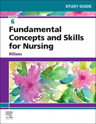 Tanulmányi útmutató az ápolás alapvető fogalmaihoz és készségeihez - Study Guide for Fundamental Concepts and Skills for Nursing