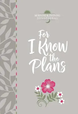 Mert ismerem a terveket: Reggeli és esti áhítat - For I Know the Plans: Morning and Evening Devotional