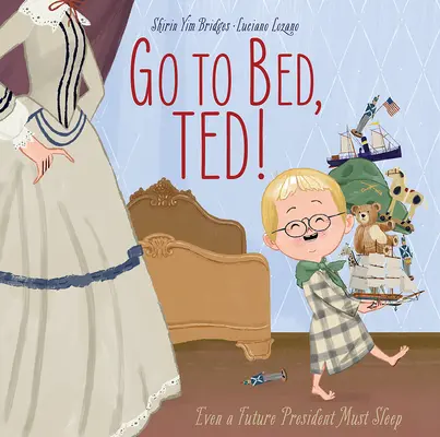 Menj aludni, Ted! Még egy leendő elnöknek is aludnia kell - Go to Bed, Ted!: Even a Future President Must Sleep