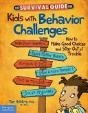 Túlélési útmutató viselkedési problémákkal küzdő gyerekeknek: Hogyan hozzunk jó döntéseket, és maradjunk ki a bajból? - The Survival Guide for Kids with Behavior Challenges: How to Make Good Choices and Stay Out of Trouble