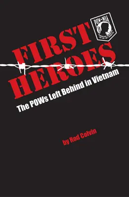 Első hősök: A Vietnamban hátrahagyott hadifoglyok - First Heroes: The POWs Left Behind in Vietnam