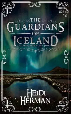 Az izlandi őrzők és más izlandi népmesék - The Guardians of Iceland and other Icelandic Folk Tales