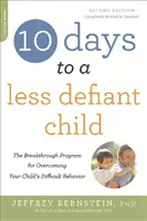 10 nap a kevésbé dacos gyermekért: Az áttörést jelentő program gyermeke nehéz viselkedésének leküzdésére - 10 Days to a Less Defiant Child: The Breakthrough Program for Overcoming Your Child's Difficult Behavior