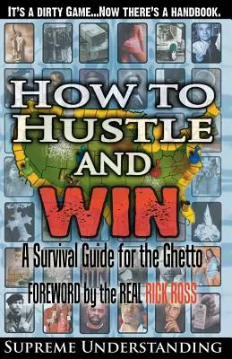 How To Hustle and Win: Túlélési útmutató a gettóhoz - How To Hustle and Win: A Survival Guide for the Ghetto