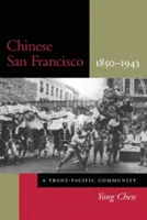 Kínai San Francisco, 1850-1943: Transz-csendes-óceáni közösség - Chinese San Francisco, 1850-1943: A Trans-Pacific Community