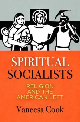 Spirituális szocialisták: A vallás és az amerikai baloldal - Spiritual Socialists: Religion and the American Left