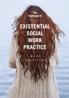 Az egzisztenciális szociális munka gyakorlatának kihívása - The Challenge of Existential Social Work Practice