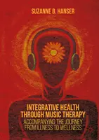 Integratív egészség a zeneterápián keresztül: A betegségtől a jólétig vezető út kísérője - Integrative Health Through Music Therapy: Accompanying the Journey from Illness to Wellness