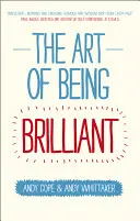 A briliánsnak lenni művészete: Transform Your Life by Doing What Works for You - The Art of Being Brilliant: Transform Your Life by Doing What Works for You