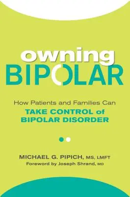 A bipoláris zavarral való szembenézés: Hogyan vehetik át a betegek és a családok az irányítást a bipoláris zavar felett? - Owning Bipolar: How Patients and Families Can Take Control of Bipolar Disorder