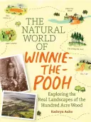 A Micimackó természeti világa: Séta a százhektáros erdőt ihlető erdőben - The Natural World of Winnie-The-Pooh: A Walk Through the Forest That Inspired the Hundred Acre Wood