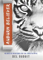 Auburn Believer: 40 nap áhítat a Tigris-hívők számára - Auburn Believer: 40 Days of Devotions for the Tiger Faithful