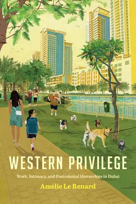 Nyugati kiváltságok: Munka, intimitás és posztkoloniális hierarchiák Dubaiban - Western Privilege: Work, Intimacy, and Postcolonial Hierarchies in Dubai