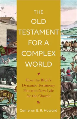 Az Ószövetség egy összetett világ számára: Hogyan mutat a Biblia dinamikus bizonyságtétele az egyház új életére? - The Old Testament for a Complex World: How the Bible's Dynamic Testimony Points to New Life for the Church