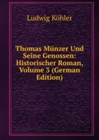 Thomas Munzer Und Seine Genossen: Historischer Roman - Band 3