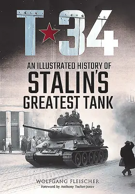 T-34: Sztálin legnagyobb harckocsijának illusztrált története - T-34: An Illustrated History of Stalin's Greatest Tank