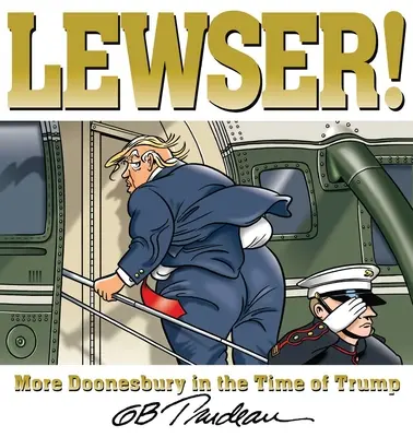 Lewser! Doonesbury Trump idején - Lewser!: More Doonesbury in the Time of Trump