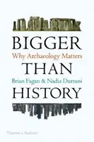 Nagyobb, mint a történelem - Miért fontos a régészet? - Bigger Than History - Why Archaeology Matters