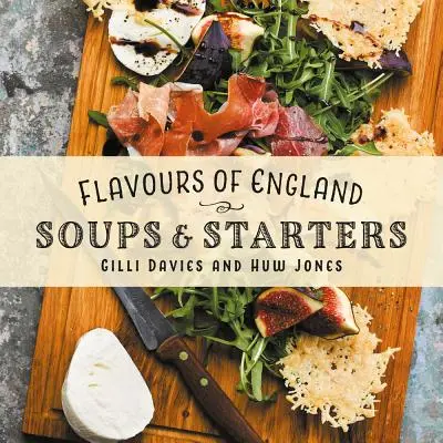 Anglia ízei: Levesek és előételek - Flavours of England: Soups and Starters