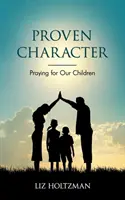 Bizonyított jellem: Imádkozás gyermekeinkért - Proven Character: Praying for Our Children