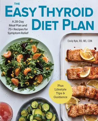 Az egyszerű pajzsmirigy diéta terv: 28 napos étkezési terv és 75 recept a tünetek enyhítésére - The Easy Thyroid Diet Plan: A 28-Day Meal Plan and 75 Recipes for Symptom Relief