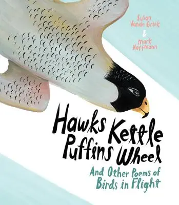 Hawks Kettle, Puffins Wheel: És más versek a madarakról a repülésben - Hawks Kettle, Puffins Wheel: And Other Poems of Birds in Flight