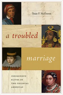 Egy zűrös házasság: A gyarmati Amerika őslakos elitje - A Troubled Marriage: Indigenous Elites of the Colonial Americas