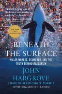 A felszín alatt: Gyilkos bálnák, a Seaworld és az igazság a fekete halakon túl - Beneath the Surface: Killer Whales, Seaworld, and the Truth Beyond Blackfish